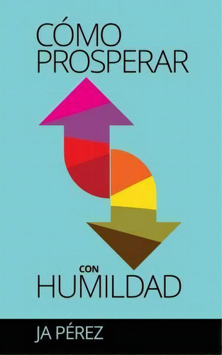 Como Prosperar Con Humildad, De J A Perez. Editorial Keen Sight Books, Tapa Blanda En Español
