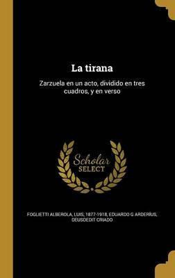 Libro La Tirana : Zarzuela En Un Acto, Dividido En Tres C...