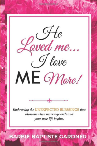 Libro: He Loved Me...i Love Me More!: Embracing The That And