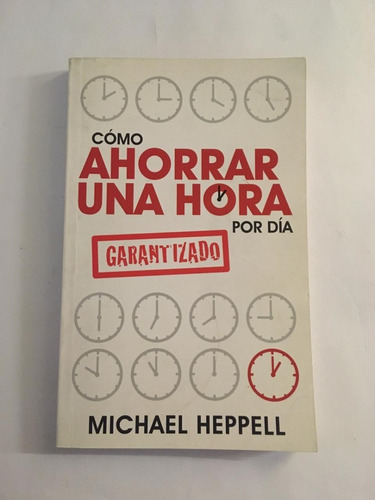 Como Ahorrar Una Hora Por Dia - Michael Heppell 