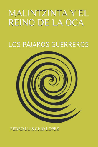 Libro: Malintzinta Y El Reino De La Oca: Los Pájaros Guerrer