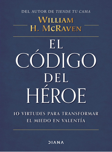 El código del héroe TD, de McRaven, William H.. Serie Autoayuda Editorial Diana México, tapa dura en español, 2021