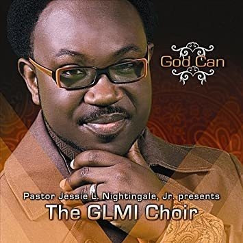 Nightingale Jessie L. Jr. Pastor & The Glmi Choir God Can Cd