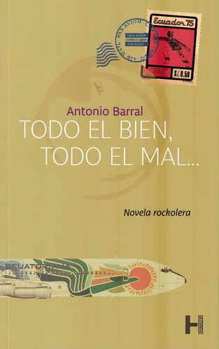 Todo El Bien, Todo El Mal: NOVELA ROCKOLERA, de ANTONIO BARRAL. Editorial H Editores, tapa blanda, edición 1 en español