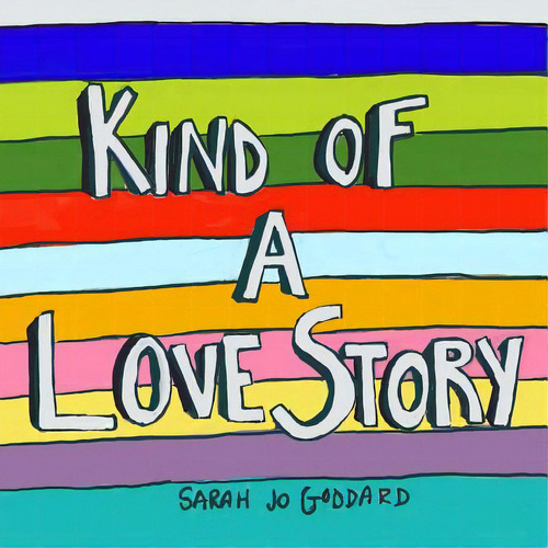 Kind Of A Love Story: A Book For Anyone Whose Heart Has Been Demolished By Love, De Goddard, Sarah Jo. Editorial Lightning Source Inc, Tapa Blanda En Inglés