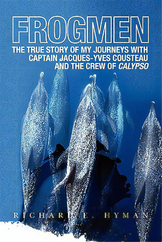 Frogmen: The True Story Of My Journeys With Captain Jacques-yves Cousteau And The Crew Of Calypso, De Hyman, Richard E.. Editorial Createspace, Tapa Blanda En Inglés