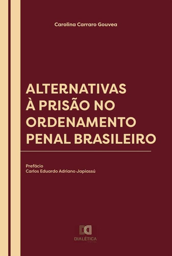 Alternativas À Prisão No Ordenamento Penal Brasileiro, De Carolina Carraro Gouvea.. Editorial Dialética, Tapa Blanda En Portugués, 2021