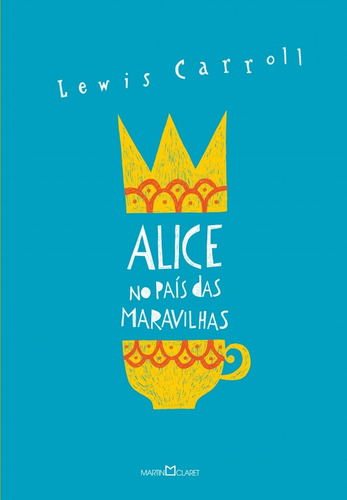 Alice no país das maravilhas / Alice através do espelho e o que ela encontrou por lá, de Carroll, Lewis. Editorial Editora Martin Claret Ltda, capa mole em português, 2015