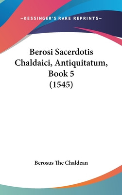 Libro Berosi Sacerdotis Chaldaici, Antiquitatum, Book 5 (...