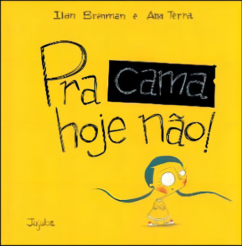 Pra Cama Hoje Nao!, De Brenman, Ilan. Editora Jujuba Editora, Capa Mole Em Português