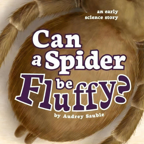 Can A Spider Be Fluffy?, De Audrey Sauble. Editorial Larch Books, Tapa Blanda En Inglés