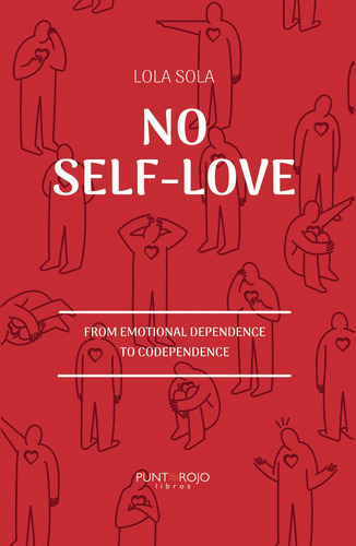 No Self-love- From Emotional Dependence To Codependence, De Sola , Lola.., Vol. 1.0. Editorial Punto Rojo Libros S.l., Tapa Blanda, Edición 1.0 En Inglés, 2032