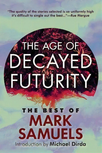 The Age Of Decayed Futurity : The Best Of Mark Samuels, De Mark Samuels. Editorial Hippocampus Press, Tapa Blanda En Inglés