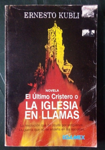 El Último Cristero O La Iglesia En Llamas De Ernesto Kubli