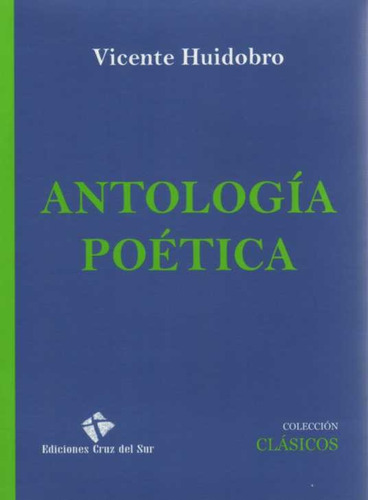Antologia Poética, De Vicente Huidobro. Editorial Ediciones Cruz Del Sur, Edición 1 En Español