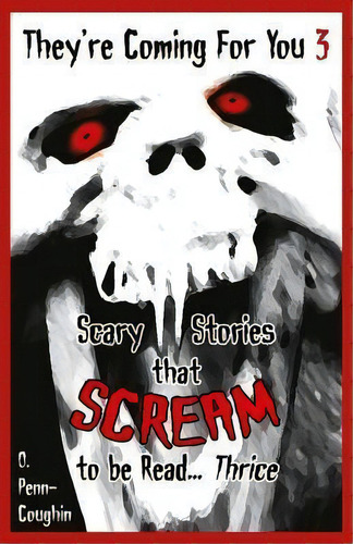 They're Coming For You 3 : Scary Stories That Scream To Be Read? Thrice, De O Penn-coughin. Editorial Createspace Independent Publishing Platform, Tapa Blanda En Inglés