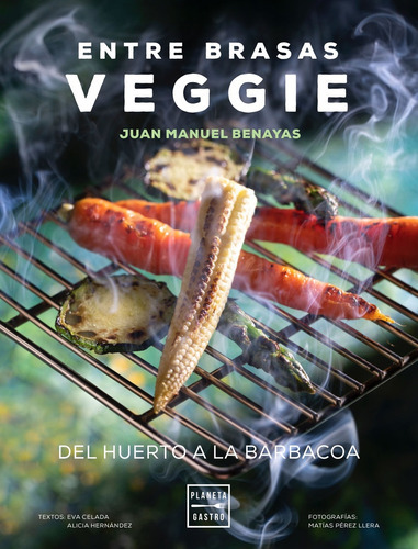 Entre Brasas Veggie, De Juan Manuel Benayas. Editorial Planeta, Tapa Blanda, Edición 1 En Español