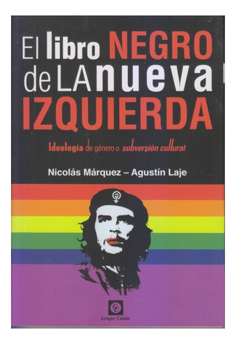 El Libro Negro De La Nueva Izquierda. Laje Y Marquez