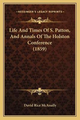 Libro Life And Times Of S. Patton, And Annals Of The Hols...