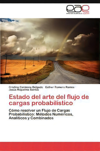 Estado Del Arte Del Flujo De Cargas Probabilistico, De Cristina Carmona Delgado. Eae Editorial Academia Espanola, Tapa Blanda En Español
