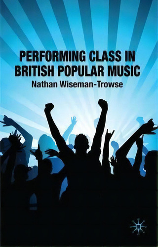 Performing Class In British Popular Music, De Nathan Wiseman-trowse. Editorial Palgrave Macmillan, Tapa Dura En Inglés