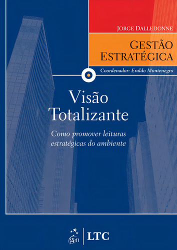 Série Gestão Estratégica Visão Totalizante, de Dalledonne. Editorial LTC - Livros Técnicos e Científicos Editora Ltda., capa mole em português, 2009