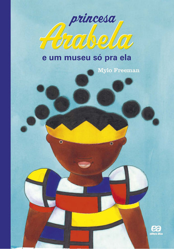 Princesa Arabela e um museu só pra ela, de Freeman, Mylo. Giramundo Editorial Ática, capa mole em português, 2021