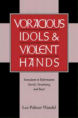 Voracious Idols And Violent Hands, De Lee Palmer Wandel. Editorial Cambridge University Press, Tapa Blanda En Inglés