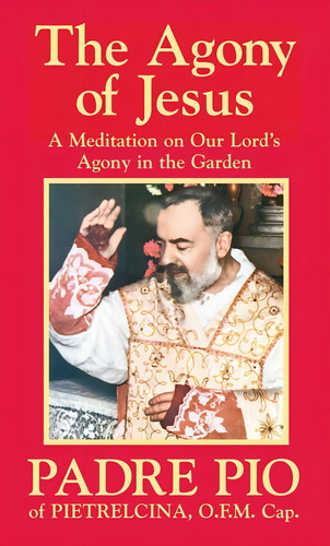The Agony Of Jesus, De Padre Pio Of Pietrelcina, O.f.m., Cap.. Editorial Tan Books, Tapa Blanda En Inglés