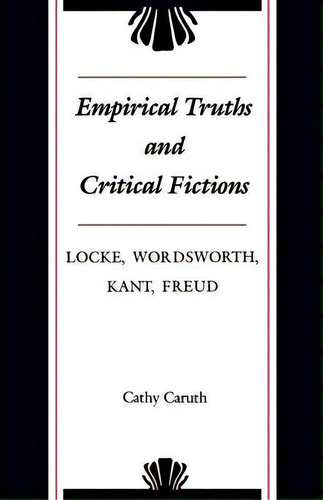 Empirical Truths And Critical Fictions, De Cathy Caruth. Editorial Johns Hopkins University Press, Tapa Blanda En Inglés