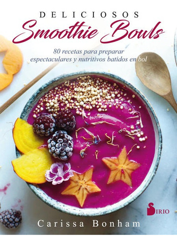 Deliciosos Smoothie Bowls - Carissa Bonham - Nuevo