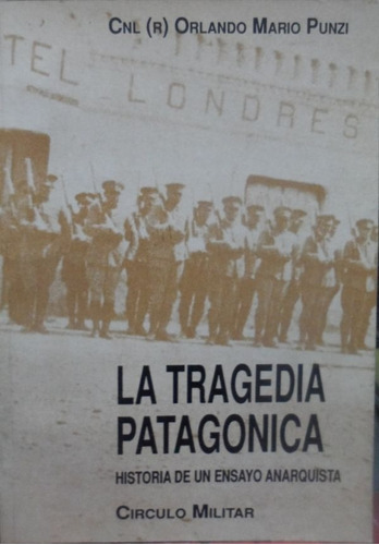 La Tragedia Patagónica Historia De Un Ensayo Anarquista 