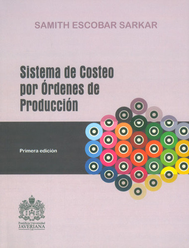 Sistema De Costeo Por Órdenes De Producción, De Samith Escobar Sarkar. Editorial U. Javeriana, Tapa Blanda, Edición 2014 En Español