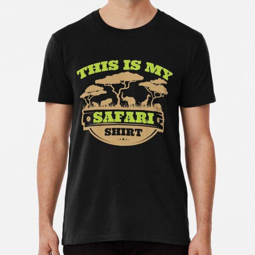 Remera Esta Es Mi Camisa De Safari Algodon Premium