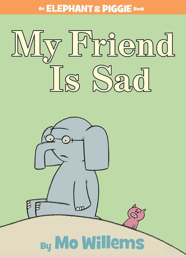 My Friend is Sad (An Elephant and Piggie Book), de Willems, Mo. Editorial Hyperion Books for Children, tapa dura en inglés, 2007