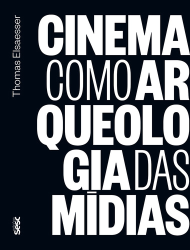 Cinema como arqueologia das mídias, de Elsaesser, Thomas. Editora Edições Sesc São Paulo,Tracking Digital Cinema, capa mole em português, 2018