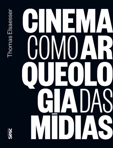 Cinema como arqueologia das mídias, de Elsaesser, Thomas. Editorial Edições Sesc São Paulo,Tracking Digital Cinema, capa mole em português, 2018