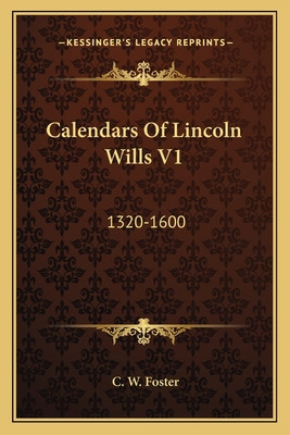 Libro Calendars Of Lincoln Wills V1: 1320-1600 - Foster, ...