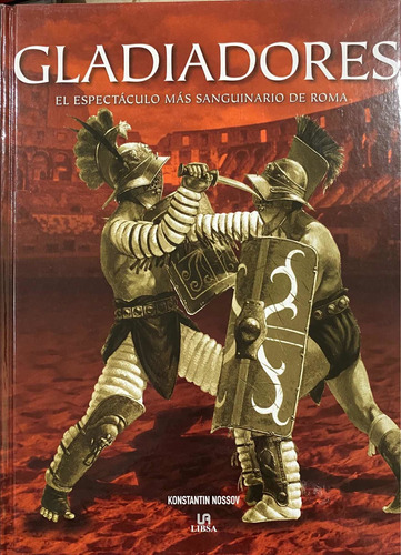 Gladiadores, El Espectáculo Más Sanguinario De Roma. P. Dura