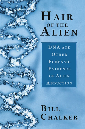 Hair Of The Alien Dna Evidence Of Alien Abductions