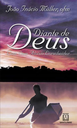Diante De Deus: Com Dom Aloísio Lorscheider, De Müller, João Inácio. Editora Santuario, Capa Mole