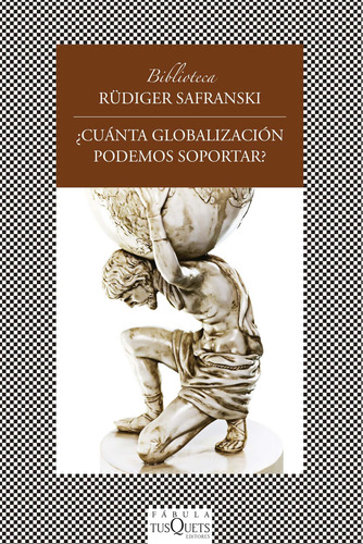 ¿Cuánta globalización podemos soportar?, de Safranski, Rüdiger. Fábula Editorial Tusquets México, tapa blanda en español, 2013