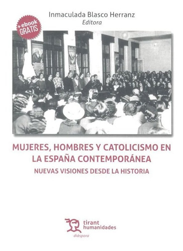 Mujeres, Hombres Y Catolicismo En La Espaãâ±a Contemporãâ¡nea. Nuevas Visiones Desde La Historia, De Blasco Herranz, Inmaculada. Editorial Tirant Humanidades, Tapa Blanda En Español