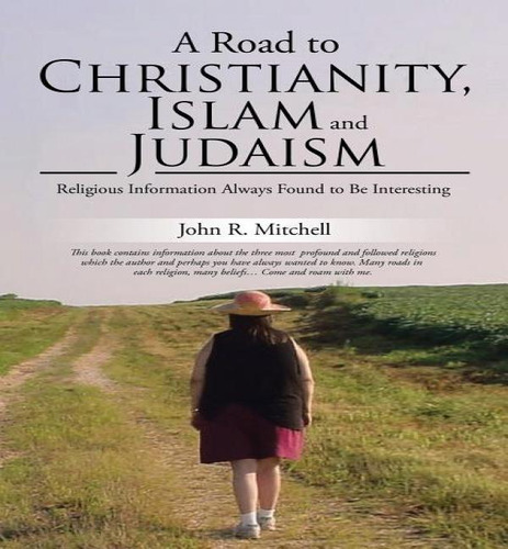 A Road To Christianity, Islam And Judaism, De John R Mitchell. Editorial Xlibris, Tapa Blanda En Inglés