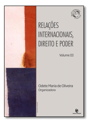 Relações Internacionais, Direito e Poder - Vol.3, de Odete Maria de Oliveira. Editora UNIJUI, capa mole em português