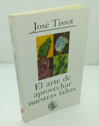 El Arte De Aprovechar Nuestras Faltas.          José Tissot.