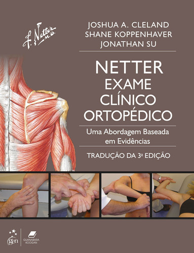 Netter Exame Clínico Ortopédico - Uma Abordagem Baseada em Evidências: Inclui Anatomia Ortopédica - tradução da 3ª edição, de Joshua Cleland. Editora Gen – Grupo Editorial Nacional Part S/A, capa mole em português, 2017