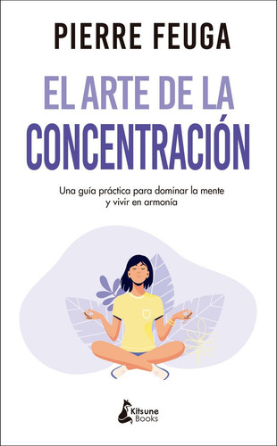 El Arte De La Concentraciãâ³n, De Feuga, Pierre. Editorial Kitsune Books, Tapa Blanda En Español