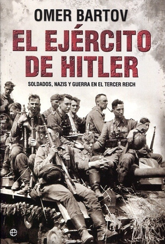 El Ejército De Hitler: Soldados, Nazis Y Guerra En El Tercer