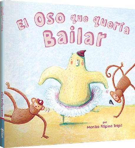 El Oso Que Quería Bailar, De Monika Filipina Trzpil. Editorial Latinbooks, Tapa Dura En Español